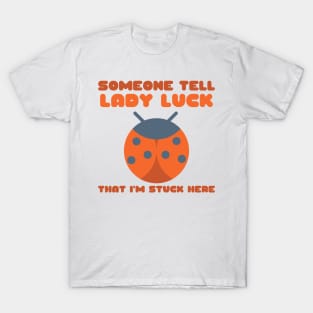 Ladybug Someone Tell Lady Luck That I'm Stuck Here T-Shirt